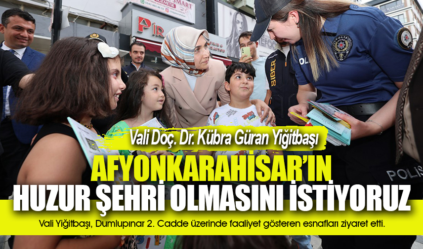 Vali Yiğitbaşı: Afyonkarahisar’ın huzur şehri olmasını istiyoruz